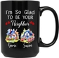 I'm So Glad To Be Your Neighbor Black Mug