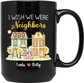 I Wish We Were Neighbors Black Mug